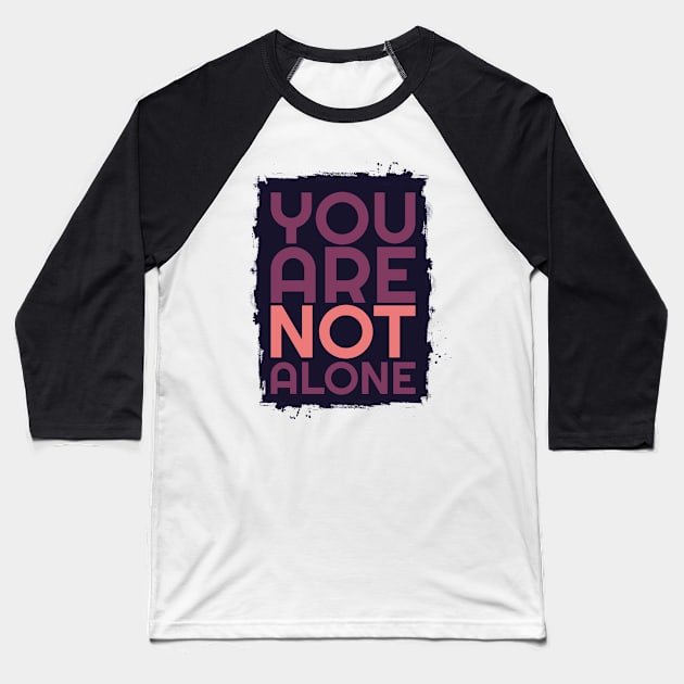 'You Are Not Alone' Military Public Service Shirt Baseball T-Shirt by ourwackyhome